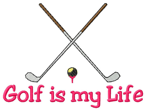 Golf is My Life Machine Embroidery Design