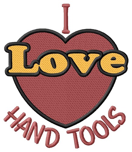 I Love Hand Tools Machine Embroidery Design