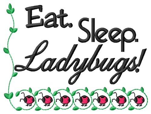 Eat Sleep Ladybugs Machine Embroidery Design