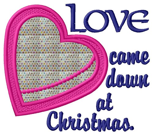 Love Came Down Applique  Machine Embroidery Design