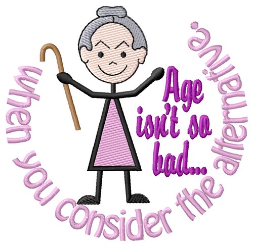 Age Isnt So Bad Machine Embroidery Design