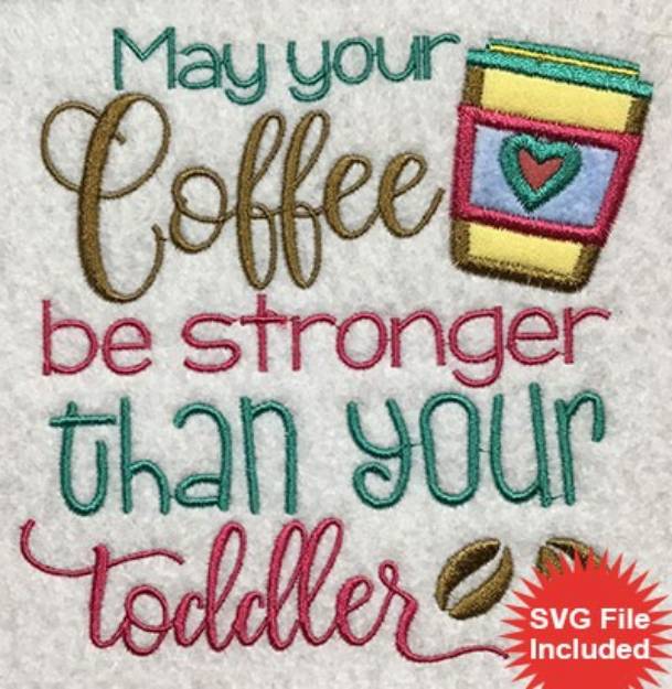 Picture of Coffee, Stronger Than Toddler Machine Embroidery Design