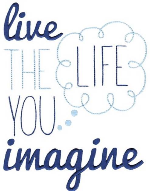 Picture of Life You Imagine Machine Embroidery Design