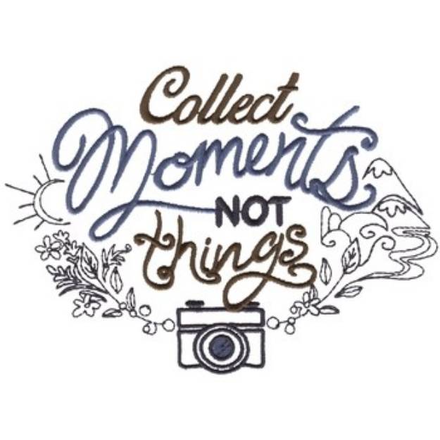 Picture of Collect Moments Not Things Machine Embroidery Design