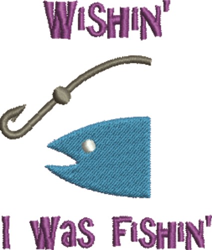 Wishin Was Fishin Machine Embroidery Design