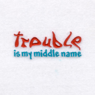Trouble is My Middle Name! Machine Embroidery Design