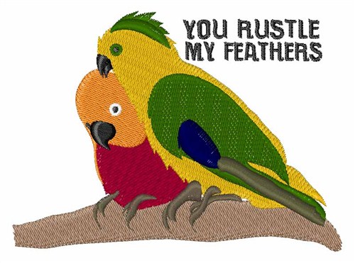 You Rustle My Feathers Machine Embroidery Design