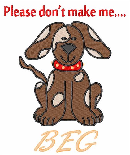 Dont Make Me Beg Machine Embroidery Design