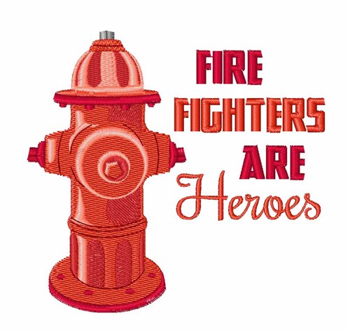 Fire Fighters are Heroes Machine Embroidery Design