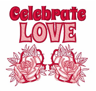 Celebrate Love Roses Machine Embroidery Design