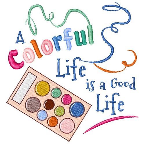 A Colorful Life Is A Good Life Machine Embroidery Design