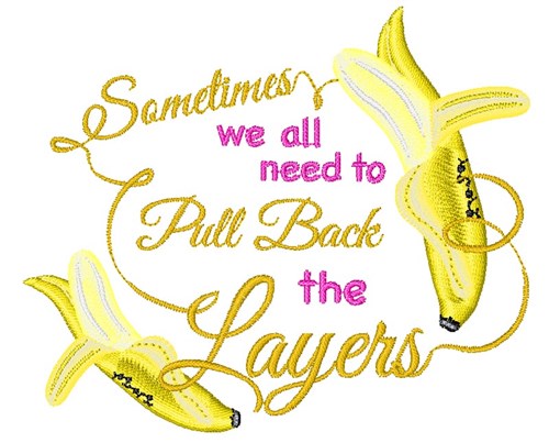 Sometimes We All Need To Pull Back The Layers Machine Embroidery Design