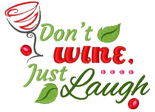 Dont Wine Just Laugh Machine Embroidery Design