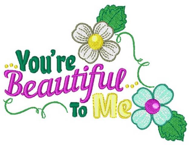 Picture of Youre Beautiful To Me Machine Embroidery Design
