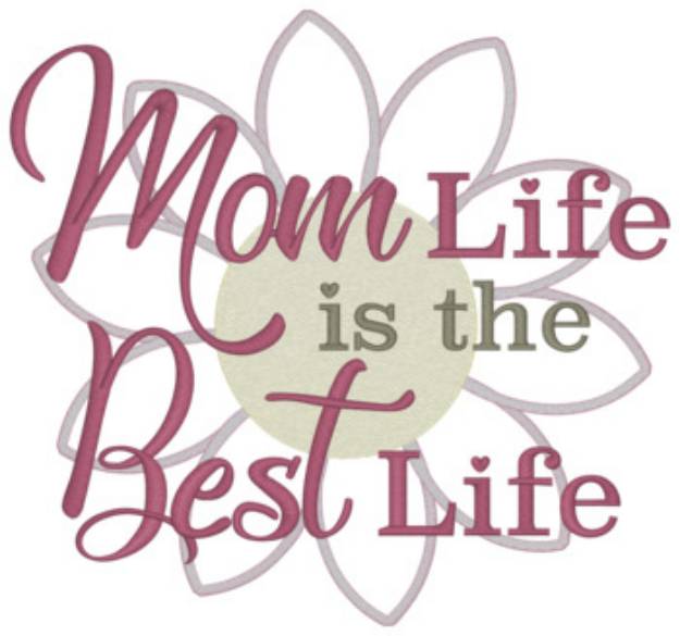 Picture of Mom Life Is The Best Life Machine Embroidery Design